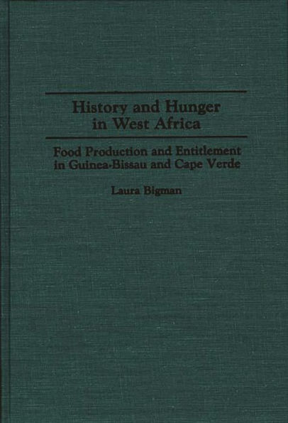 History and Hunger in West Africa: Food Production and Entitlement in Guinea-Bissau and Cape Verde