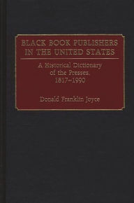 Title: Black Book Publishers in the United States: A Historical Dictionary of the Presses, 1817-1990, Author: Donald Franklin Joyce
