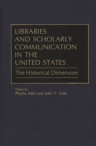 Libraries and Scholarly Communication in the United States: The Historical Dimension