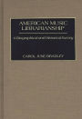 American Music Librarianship: A Biographical and Historical Survey