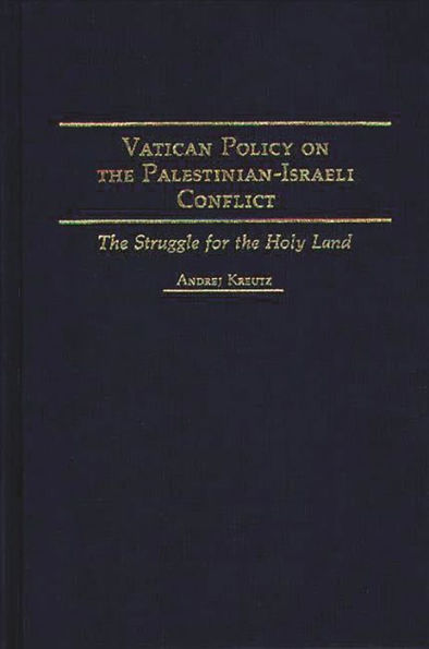 Vatican Policy on the Palestinian-Israeli Conflict: The Struggle for the Holy Land