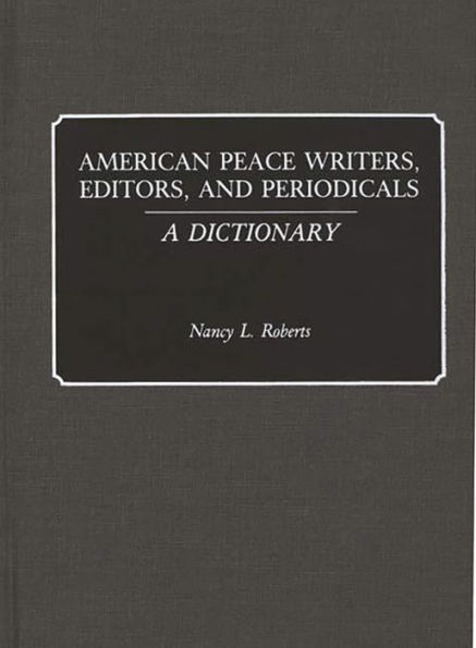 American Peace Writers, Editors, and Periodicals: A Dictionary