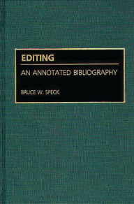 Title: Editing: An Annotated Bibliography, Author: Bruce W. Speck