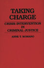 Taking Charge: Crisis Intervention in Criminal Justice / Edition 1