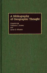 Title: A Bibliography of Geographic Thought, Author: Catherin L. Brown