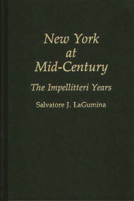 Title: New York at Mid-Century: The Impellitteri Years, Author: Salvator Lagumina