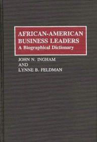 Title: African-American Business Leaders: A Biographical Dictionary, Author: Lynne Feldman