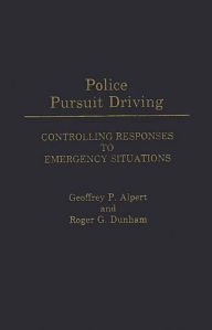 Title: Police Pursuit Driving: Controlling Responses to Emergency Situations, Author: Geoffrey P. Alpert
