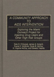 Title: A Community Approach to AIDS Intervention: Exploring the Miami Outreach Project for Injecting Drug Users and Other High Risk Groups, Author: Dale D. Chitwood