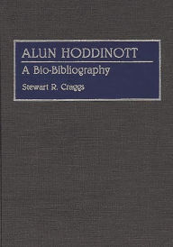 Title: Alun Hoddinott: A Bio-Bibliography, Author: Stewart R. Craggs