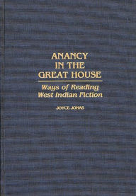 Title: Anancy in the Great House: Ways of Reading West Indian Fiction, Author: Joyce E. Jonas