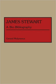 Title: James Stewart: A Bio-Bibliography, Author: Gerard Molyneaux