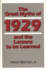 Title: The Great Myths of 1929 and the Lessons to Be Learned, Author: Harold Bierman Jr.