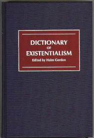 Title: Dictionary of Existentialism / Edition 1, Author: Haim Gordon