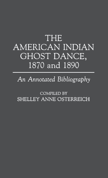 The American Indian Ghost Dance, 1870 and 1890: An Annotated Bibliography