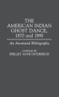 The American Indian Ghost Dance, 1870 and 1890: An Annotated Bibliography