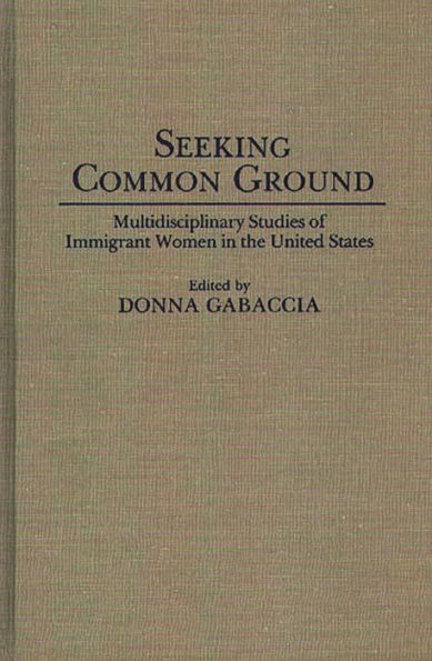 Seeking Common Ground: Multidisciplinary Studies of Immigrant Women in the United States