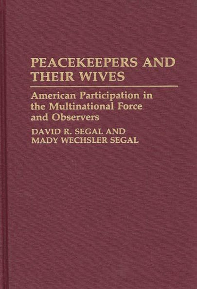 Peacekeepers and Their Wives: American Participation in the Multinational Force and Observers / Edition 1