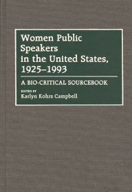 Title: Women Public Speakers in the United States, 1925-1993: A Bio-Critical Sourcebook, Author: Karlyn Kohrs Campbell