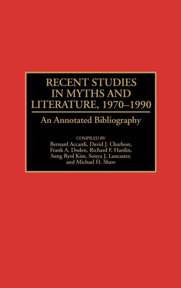 Recent Studies in Myths and Literature, 1970-1990: An Annotated Bibliography