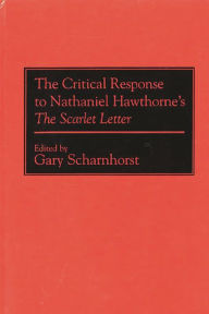 Title: The Critical Response to Nathaniel Hawthorne's The Scarlet Letter, Author: Gary Scharnhorst