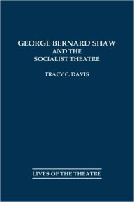 Title: George Bernard Shaw and the Socialist Theatre, Author: Tracy C. Davis