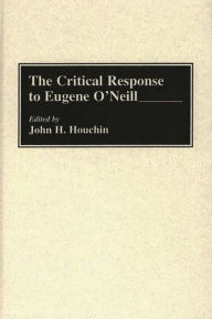 Title: The Critical Response to Eugene O'Neill, Author: John H. Houchin