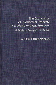 Title: The Economics of Intellectual Property in a World without Frontiers: A Study of Computer Software, Author: Meheroo Jussawalla