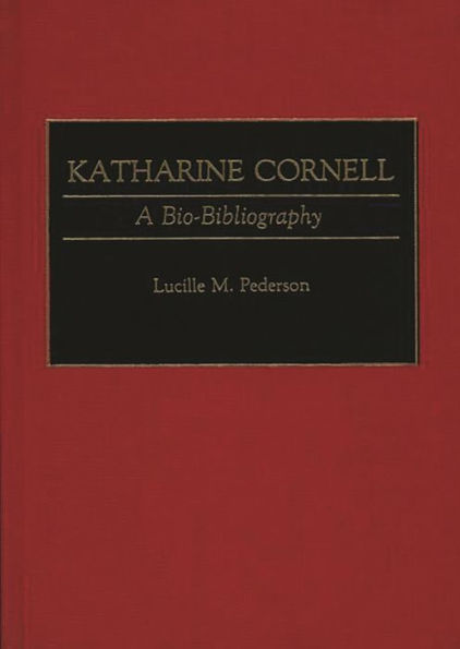Katharine Cornell: A Bio-Bibliography