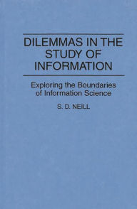 Title: Dilemmas in the Study of Information: Exploring the Boundaries of Information Science, Author: Mary Neill