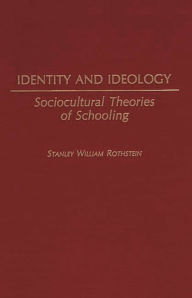 Title: Identity and Ideology: Sociocultural Theories of Schooling, Author: Stanley Rothstein