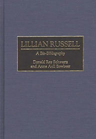 Title: Lillian Russell: A Bio-Bibliography, Author: Anne A. Bowbeer