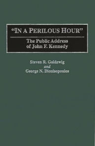 Title: In a Perilous Hour: The Public Address of John F. Kennedy, Author: George N. Dionisopoilos