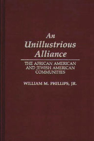 Title: An Unillustrious Alliance: The African American and Jewish American Communities, Author: William M. Phillips Jr.