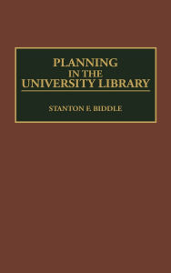Title: Planning in the University Library, Author: Stanton F. Biddle Ph.D.,