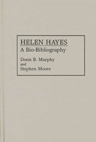 Title: Helen Hayes: A Bio-Bibliography, Author: Stephen Moore