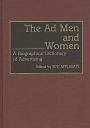 The Ad Men and Women: A Biographical Dictionary of Advertising