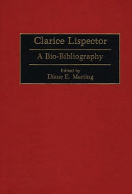 Title: Clarice Lispector: A Bio-Bibliography, Author: Diane Marting