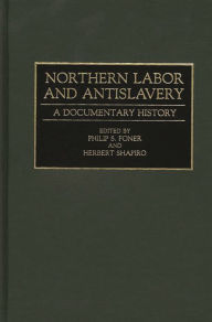 Title: Northern Labor and Antislavery: A Documentary History, Author: Philip S. Foner