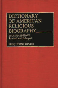 Title: Dictionary of American Religious Biography / Edition 2, Author: Henry W. Bowden
