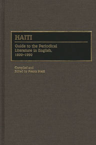 Title: Haiti: Guide to the Periodical Literature in English, 1800-1990, Author: Frantz Pratt