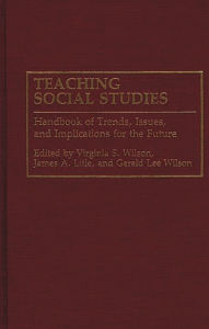 Title: Teaching Social Studies: Handbook of Trends, Issues, and Implications for the Future, Author: James Litle