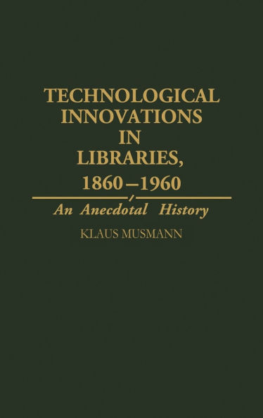 Technological Innovations in Libraries, 1860-1960: An Anecdotal History