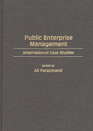 Title: Public Enterprise Management: International Case Studies, Author: Ali Farazmand