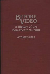 Title: Before Video: A History of the Non-Theatrical Film, Author: Anthony Slide