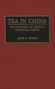 Title: Tea in China: The History of China's National Drink, Author: John C. Evans
