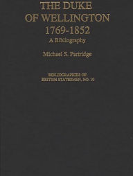 Title: The Duke of Wellington: A Bibliography, Author: Michael Partridge