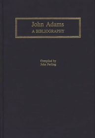 Title: John Adams: A Bibliography, Author: John Ferling