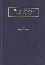 Title: Herbert Hoover: A Bibliography, Author: Patrick Obrien