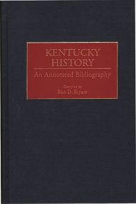 Title: Kentucky History: An Annotated Bibliography, Author: Ron D. Bryant